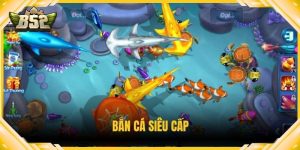 Bắn Cá Siêu Cấp