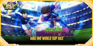 Giấc mơ World Cup B52