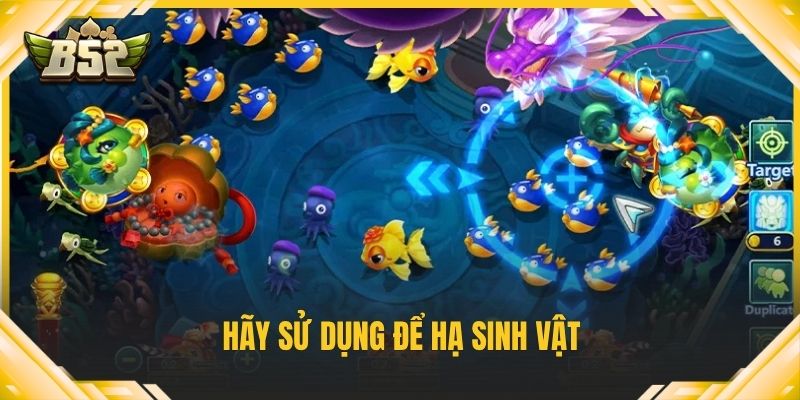 Hãy sử dụng để hạ sinh vật